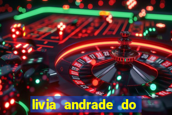 livia andrade do silvio santos nua